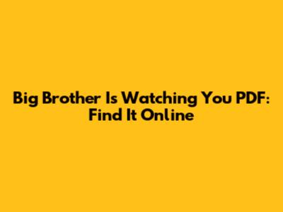 "Big Brother Is Watching You" PDF: Find It Online