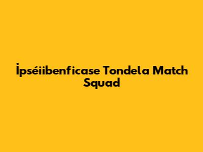 İpséiibenficase Tondela Match Squad