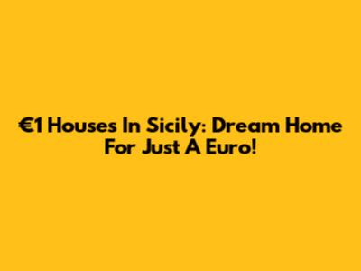 €1 Houses In Sicily: Dream Home For Just A Euro!