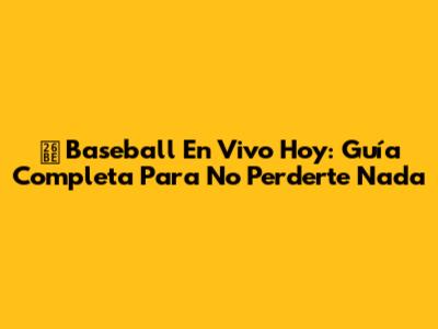 ⚾️ Baseball En Vivo Hoy: Guía Completa Para No Perderte Nada
