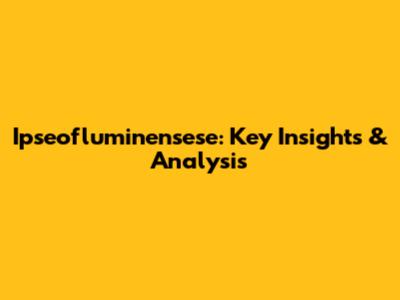  Ipseofluminensese: Key Insights & Analysis