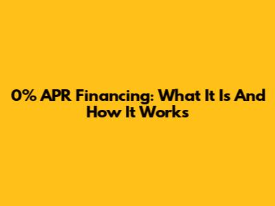 0% APR Financing: What It Is And How It Works