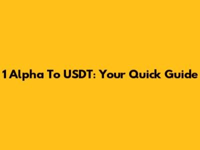 1 Alpha To USDT: Your Quick Guide