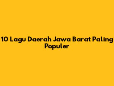 10 Lagu Daerah Jawa Barat Paling Populer