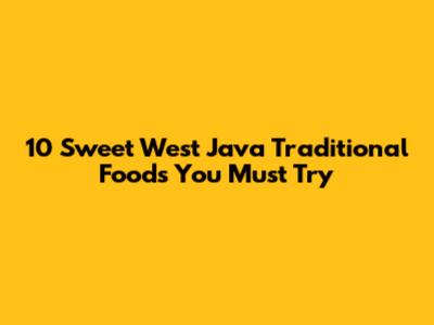 10 Sweet West Java Traditional Foods You Must Try