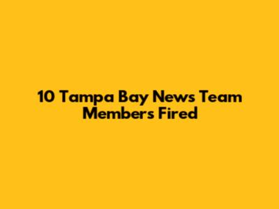 10 Tampa Bay News Team Members Fired