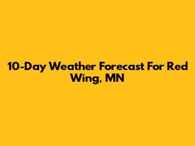 10-Day Weather Forecast For Red Wing, MN