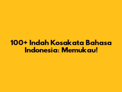 100+ Indah Kosakata Bahasa Indonesia: Memukau!