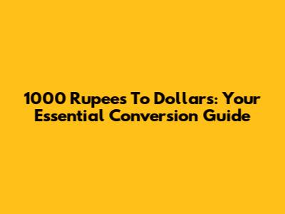 1000 Rupees To Dollars: Your Essential Conversion Guide