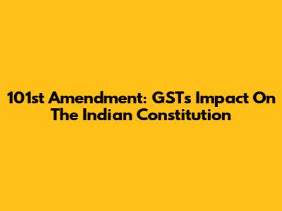 101st Amendment: GST's Impact On The Indian Constitution