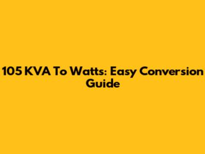 105 KVA To Watts: Easy Conversion Guide