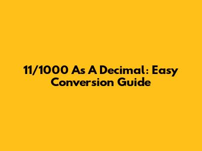 11/1000 As A Decimal: Easy Conversion Guide