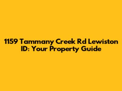 1159 Tammany Creek Rd Lewiston ID: Your Property Guide