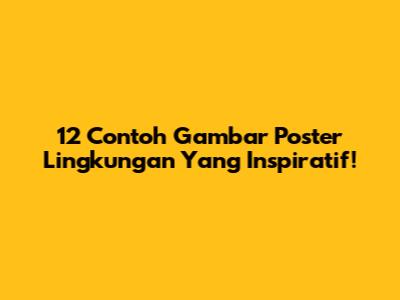 12 Contoh Gambar Poster Lingkungan Yang Inspiratif!