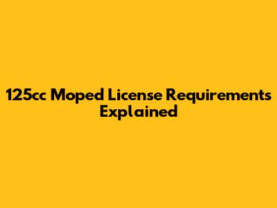 125cc Moped License Requirements Explained