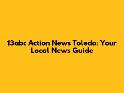 13abc Action News Toledo: Your Local News Guide