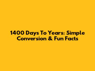 1400 Days To Years: Simple Conversion & Fun Facts