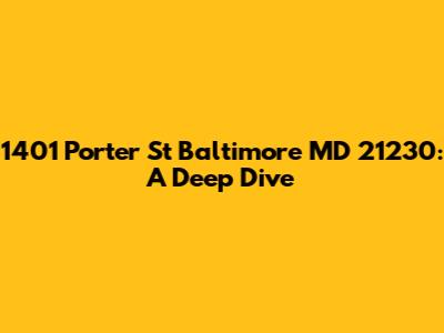 1401 Porter St Baltimore MD 21230: A Deep Dive