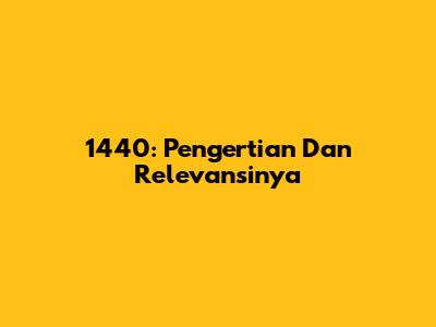 1440: Pengertian Dan Relevansinya