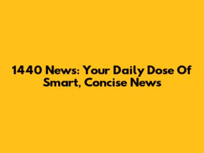 1440 News: Your Daily Dose Of Smart, Concise News