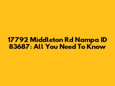 17792 Middleton Rd Nampa ID 83687: All You Need To Know
