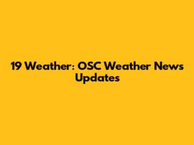 19 Weather: OSC Weather News Updates