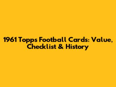1961 Topps Football Cards: Value, Checklist & History