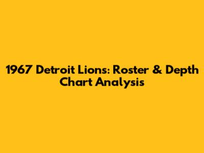 1967 Detroit Lions: Roster & Depth Chart Analysis