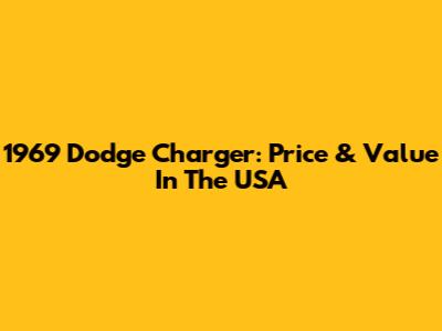 1969 Dodge Charger: Price & Value In The USA