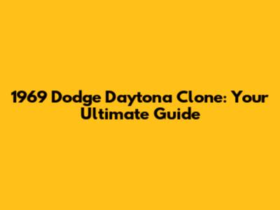 1969 Dodge Daytona Clone: Your Ultimate Guide