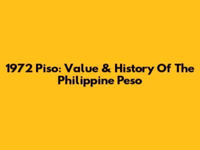 1972 Piso: Value & History Of The Philippine Peso