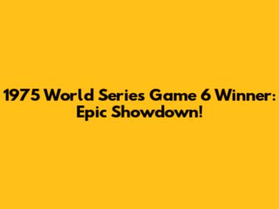 1975 World Series Game 6 Winner: Epic Showdown!
