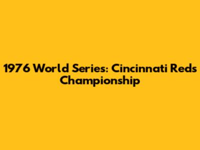 1976 World Series: Cincinnati Reds Championship