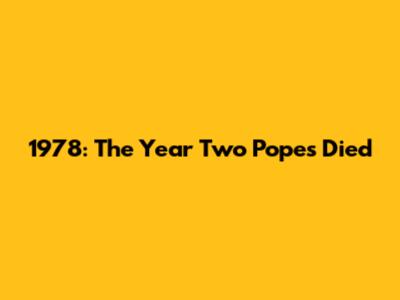 1978: The Year Two Popes Died