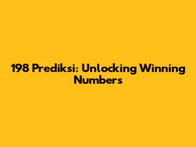 198 Prediksi: Unlocking Winning Numbers