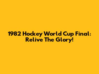 1982 Hockey World Cup Final: Relive The Glory!