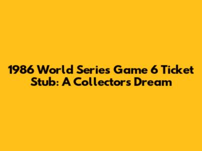 1986 World Series Game 6 Ticket Stub: A Collector's Dream