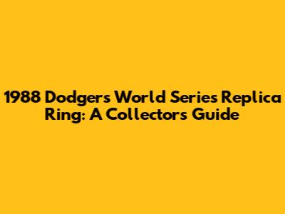 1988 Dodgers World Series Replica Ring: A Collector's Guide