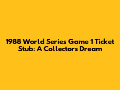 1988 World Series Game 1 Ticket Stub: A Collector's Dream