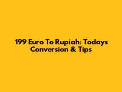 199 Euro To Rupiah: Today's Conversion & Tips