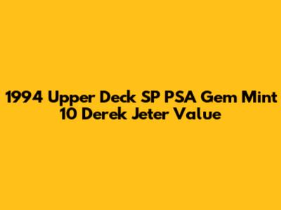 1994 Upper Deck SP PSA Gem Mint 10 Derek Jeter Value