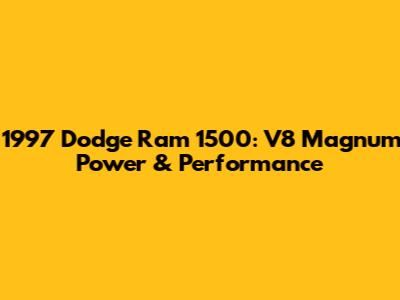 1997 Dodge Ram 1500: V8 Magnum Power & Performance