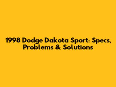 1998 Dodge Dakota Sport: Specs, Problems & Solutions