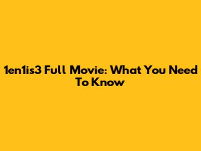 1en1is3 Full Movie: What You Need To Know