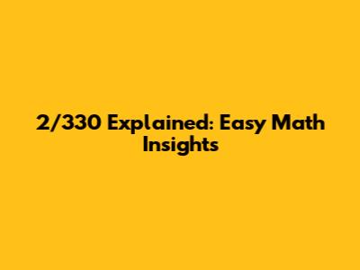 2/330 Explained: Easy Math Insights