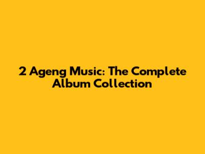 2 Ageng Music: The Complete Album Collection