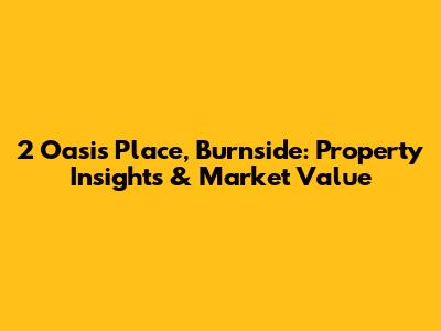 2 Oasis Place, Burnside: Property Insights & Market Value