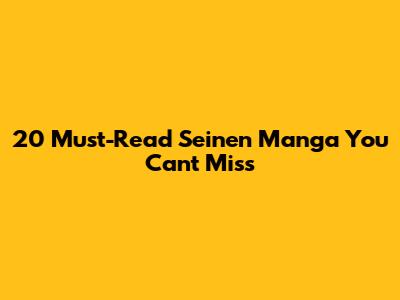 20 Must-Read Seinen Manga You Can't Miss