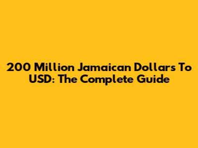 200 Million Jamaican Dollars To USD: The Complete Guide