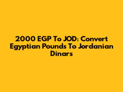 2000 EGP To JOD: Convert Egyptian Pounds To Jordanian Dinars